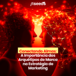 Conectando Almas: A Importância dos Arquétipos de Marca na Estratégia de Marketing